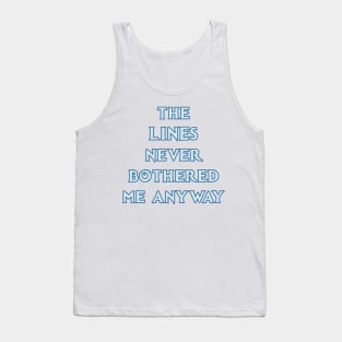 The LINES Never Bothered Me Anyway... Tank Top